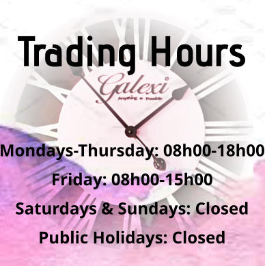 Trading Hours    Mondays-Thursday: 08h00-18h00 Friday: 08h00-15h00 Saturdays & Sundays: Closed Public Holidays: Closed